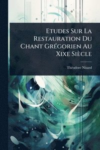 bokomslag Etudes Sur La Restauration Du Chant GrÃ(c)gorien Au Xixe Siècle