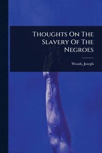 bokomslag Thoughts On The Slavery Of The Negroes
