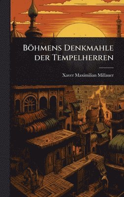 Xaver Maximilian Millauer - Böhmens Denkmahle der Tempelherren, Inbunden