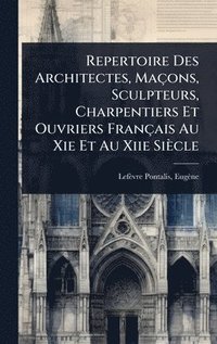 bokomslag Repertoire Des Architectes, Maçons, Sculpteurs, Charpentiers Et Ouvriers Français Au Xie Et Au Xiie Siècle