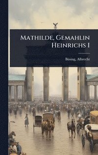 bokomslag Mathilde, Gemahlin Heinrichs I
