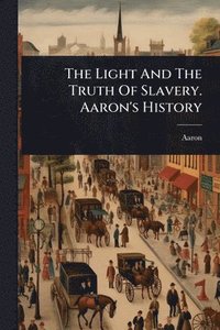 bokomslag Light And The Truth Of Slavery. Aaron's History