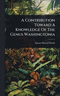 bokomslag A Contribution Toward A Knowledge Of The Genus Washingtonia