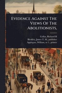 bokomslag Evidence Against The Views Of The Abolitionists,