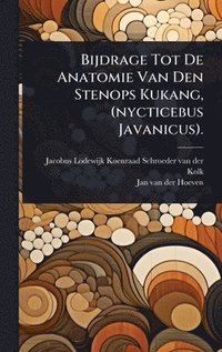 bokomslag Bijdrage Tot De Anatomie Van Den Stenops Kukang, (nycticebus Javanicus).