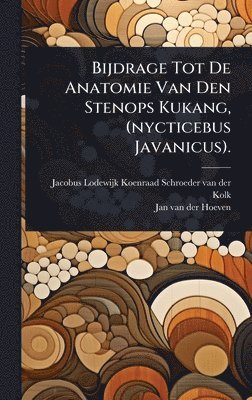 bokomslag Bijdrage Tot De Anatomie Van Den Stenops Kukang, (nycticebus Javanicus).