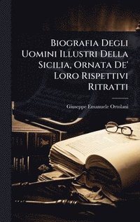 bokomslag Biografia Degli Uomini Illustri Della Sicilia, Ornata De' Loro Rispettivi Ritratti