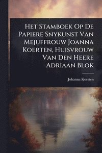 bokomslag Het Stamboek Op De Papiere Snykunst Van Mejuffrouw Joanna Koerten, Huisvrouw Van Den Heere Adriaan Blok