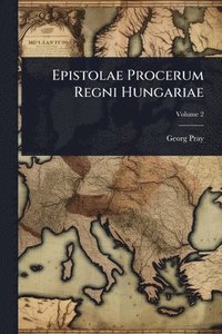 bokomslag Epistolae Procerum Regni Hungariae