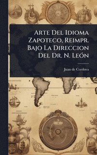 bokomslag Arte Del Idioma Zapoteco, Reimpr. Bajo La Direccion Del Dr. N. LeÃ3n