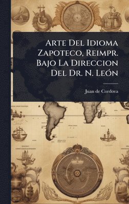bokomslag Arte Del Idioma Zapoteco, Reimpr. Bajo La Direccion Del Dr. N. LeÃ3n