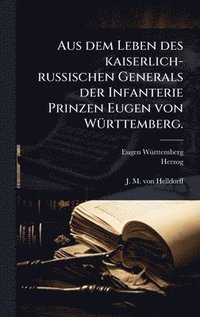 bokomslag Aus dem Leben des kaiserlich-russischen Generals der Infanterie Prinzen Eugen von WÃ1/4rttemberg.