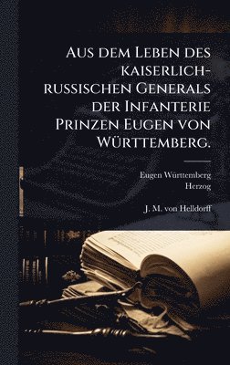 bokomslag Aus dem Leben des kaiserlich-russischen Generals der Infanterie Prinzen Eugen von WÃ1/4rttemberg.