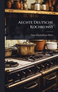bokomslag Aechte Deutsche Kochkunst