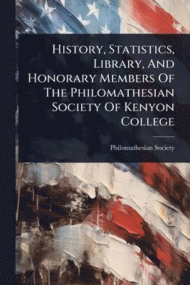 History, Statistics, Library, And Honorary Members Of The Philomathesian Society Of Kenyon College, Häftad