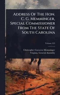 bokomslag Address Of The Hon. C. G. Memminger, Special Commissioner From The State Of South Carolina
