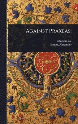Alexander Souter, Alexander, 1873-1949, Souter - Against Praxeas;, Inbunden