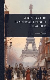 bokomslag A Key To The Practical French Teacher