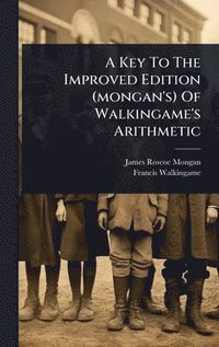 bokomslag Key To The Improved Edition (mongan's) Of Walkingame's Arithmetic