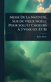 bokomslag Messe De La NativitÃ(c), Sur De Vieux Noëls, Pour Soli Et Choeurs Ã¿ 3 Voix (st. Et B)