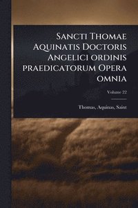 bokomslag Sancti Thomae Aquinatis Doctoris Angelici ordinis praedicatorum Opera omnia