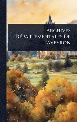 bokomslag Archives DÃ(c)partementales De L'aveyron