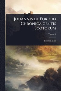 bokomslag Johannis de Fordun Chronica gentis Scotorum
