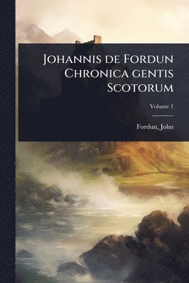 bokomslag Johannis de Fordun Chronica gentis Scotorum