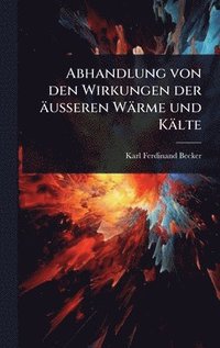 bokomslag Abhandlung von den Wirkungen der äusseren Wärme und Kälte