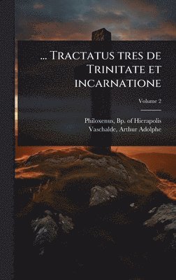 ... Tractatus tres de Trinitate et incarnatione, Inbunden