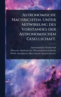 bokomslag Astronomische Nachrichten. Unter Mitwirkung des Vorstandes der Astronomischen Gesellschaft.