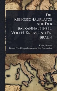 bokomslag Kriegsschauplätze Auf Der Balkanhalbinsel. Von N. Krebs Und Fr. Braun