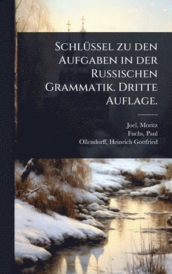 Joel Moritz, Fuchs Paul, Joel, Moritz, Fuchs, Paul - SchlÃ1/4ssel zu den Aufgaben in der Russischen Grammatik. Dritte Auflage., Inbunden