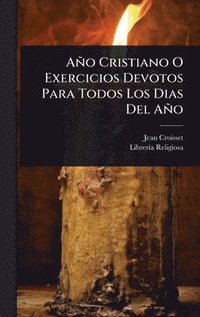bokomslag Año Cristiano O Exercicios Devotos Para Todos Los Dias Del Año