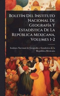 bokomslag BoletÃ-n Del Instituto Nacional De GeografÃ-a Y EstadÃ-stica De La RepÃ°blica Mexicana, Volumes 1-2