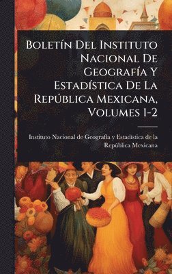 bokomslag BoletÃ-n Del Instituto Nacional De GeografÃ-a Y EstadÃ-stica De La RepÃ°blica Mexicana, Volumes 1-2