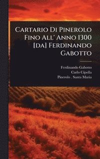bokomslag Cartario Di Pinerolo Fino All' Anno 1300 [da] Ferdinando Gabotto