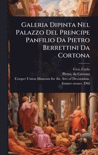 bokomslag Galeria Dipinta Nel Palazzo Del Prencipe Panfilio Da Pietro Berrettini Da Cortona