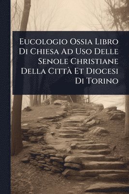 bokomslag Eucologio Ossia Libro Di Chiesa Ad Uso Delle Senole Christiane Della CittÃ Et Diocesi Di Torino