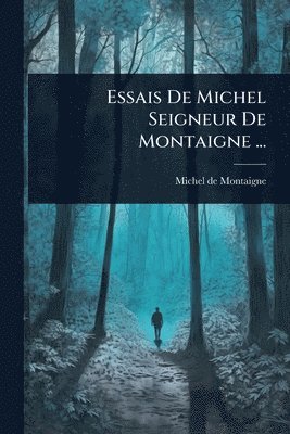 bokomslag Essais De Michel Seigneur De Montaigne ...