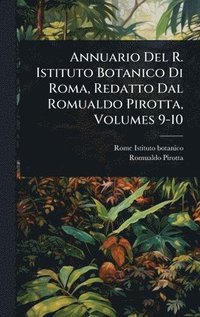 bokomslag Annuario Del R. Istituto Botanico Di Roma, Redatto Dal Romualdo Pirotta, Volumes 9-10