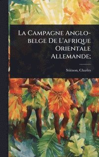 bokomslag Campagne Anglo-belge De L'afrique Orientale Allemande;