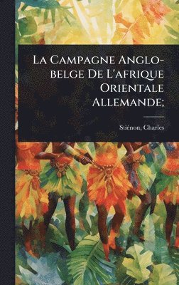 bokomslag Campagne Anglo-belge De L'afrique Orientale Allemande;