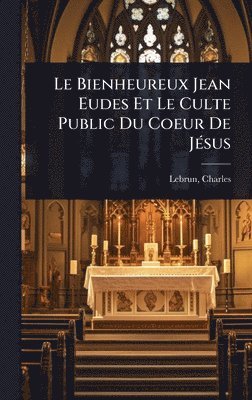 Bienheureux Jean Eudes Et Le Culte Public Du Coeur De JÃ(c)sus