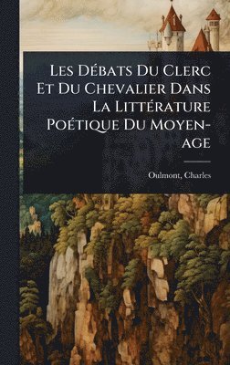bokomslag Les DÃ(c)bats Du Clerc Et Du Chevalier Dans La LittÃ(c)rature PoÃ(c)tique Du Moyen-age