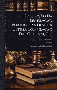 bokomslag CollecçÃ£o Da LegislaçÃ£o Portugueza Desde A Ultima CompilaçÃ£o Das OrdenaçÃµes