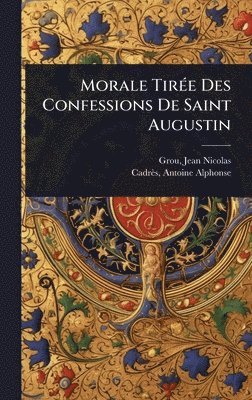 bokomslag Morale TirÃ(c)e Des Confessions De Saint Augustin