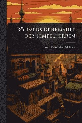 bokomslag Böhmens Denkmahle der Tempelherren