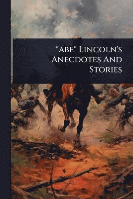 bokomslag "abe" Lincoln's Anecdotes And Stories