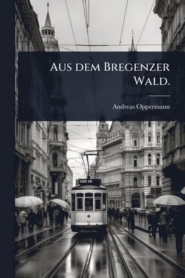 bokomslag Aus dem Bregenzer Wald.